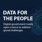 Data for the people: Digital government meets open science to address grand challenges